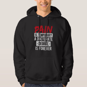Pain Is Temporary Doctorate Degree Is Forever Phd Hoodie