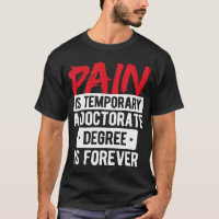 Pain Is Temporary Doctorate Degree Is Forever PhD 