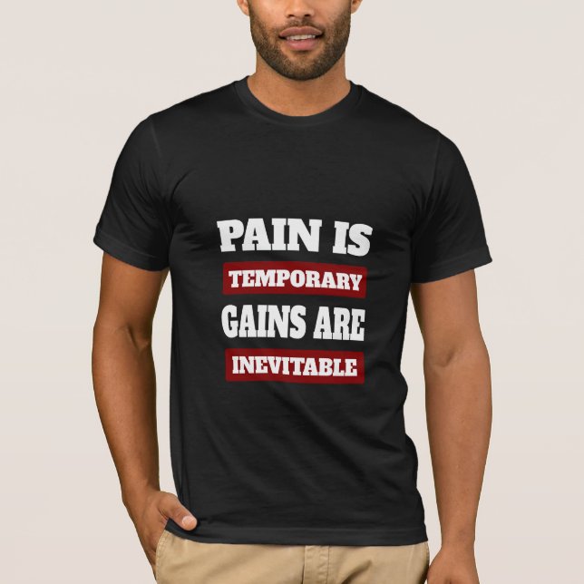 Pain Is Temporary Gains Are Inevitable - Gym Tee (Front)
