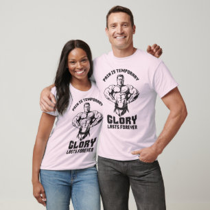 Pain Is Temporary, Glory Is Forever - Bodybuilding T-Shirt