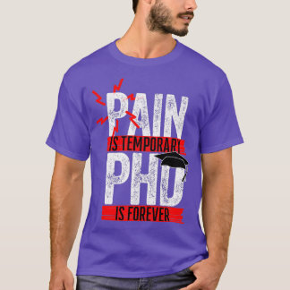 Pain Is Temporary PHD is forever 7 T-Shirt