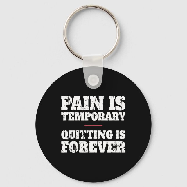 Pain Is Temporary Quitting Is Forever - Motivation Key Ring (Front)