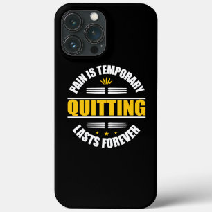 Pain Is Temporary Quitting Lasts Forever iPhone 13 Pro Max Case