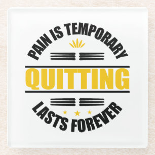 Pain Is Temporary Quitting Lasts Forever Glass Coaster