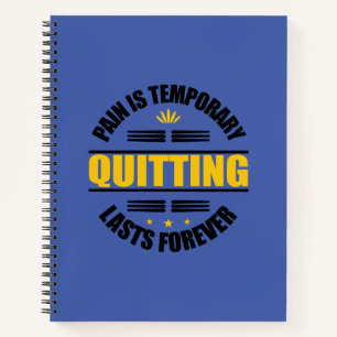Pain Is Temporary Quitting Lasts Forever Notebook