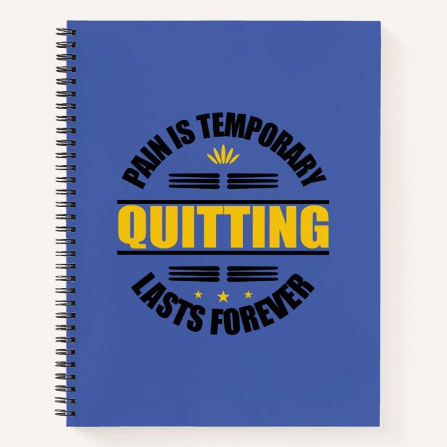 Pain Is Temporary Quitting Lasts Forever Notebook (Front)