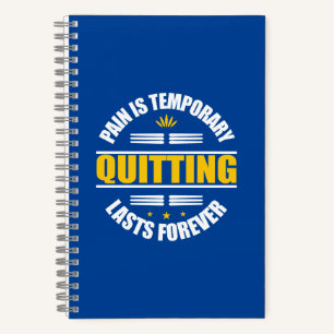 Pain Is Temporary Quitting Lasts Forever Notebook