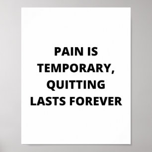 Pain is temporary, quitting lasts forever poster