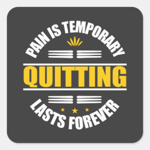 Pain Is Temporary Quitting Lasts Forever Square Sticker