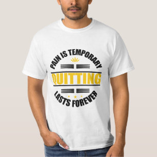 Pain Is Temporary Quitting Lasts Forever T-Shirt