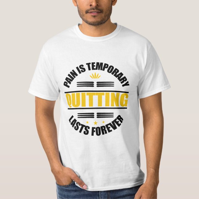 Pain Is Temporary Quitting Lasts Forever T-Shirt (Front)