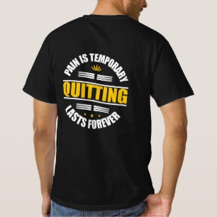Pain Is Temporary Quitting Lasts Forever T-Shirt