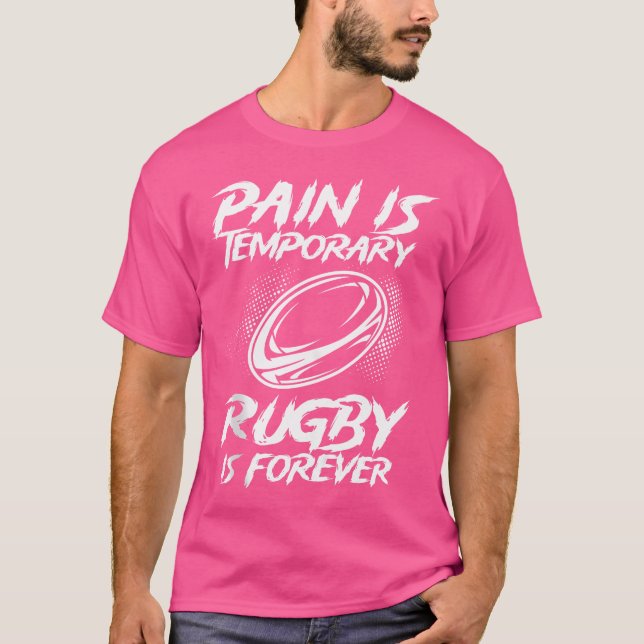 Pain Is Temporary Rugby Is Forever Rugby Player Ru T-Shirt (Front)
