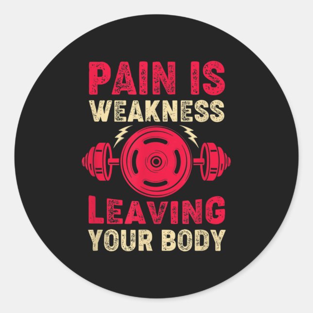 Pain Is Weakness Leaving Your Body &amp; Motivatio Classic Round Sticker (Front)