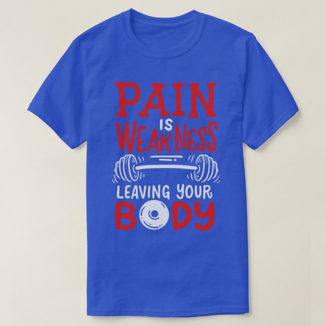 Pain Is Weakness Leaving Your Body T-Shirt (Design Front)