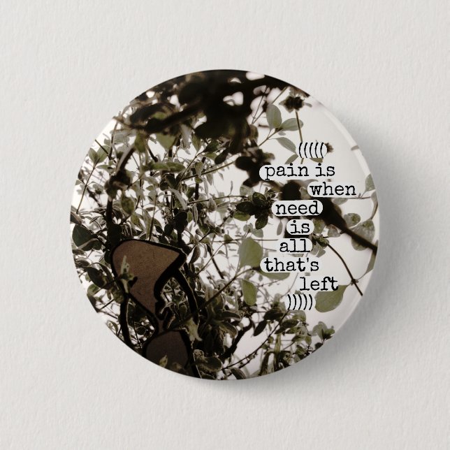 pain is when need is all that's left 6 cm round badge (Front)