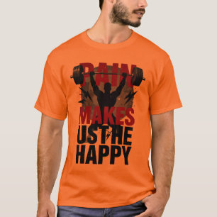 Pain Makes Us Happy - Heavy Lifting Motivational T-Shirt