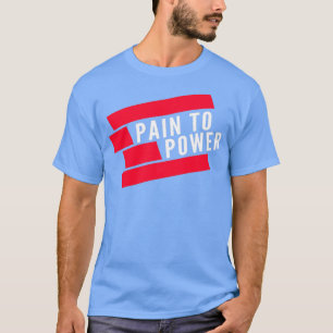 Pain to Power T-Shirt