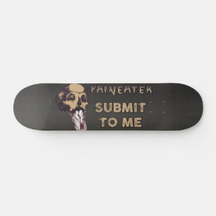 Paineater Submit to Me Skateboard