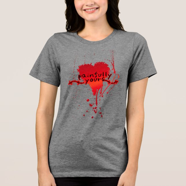 Painfully Yours Tri-Blend Shirt (Front)