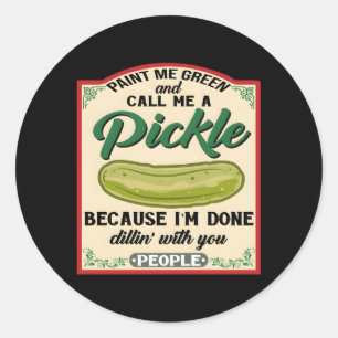 Paint Me Green And Call Me A Pickle Classic Round Sticker