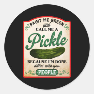 Paint Me Green And Call Me A Pickle Classic Round Sticker