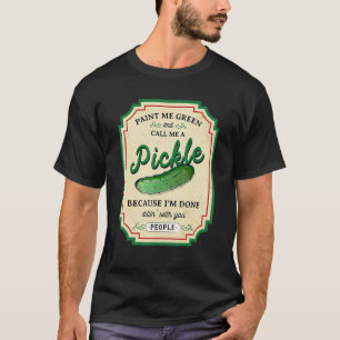 Paint Me Green And Call Me A Pickle Sarcastic T-Sh T-Shirt