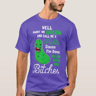 Paint Me Green And Call Me A Pickle T-Shirt