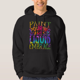 Paint Pouring Acrylic Painter Paint Pouring Arts Hoodie
