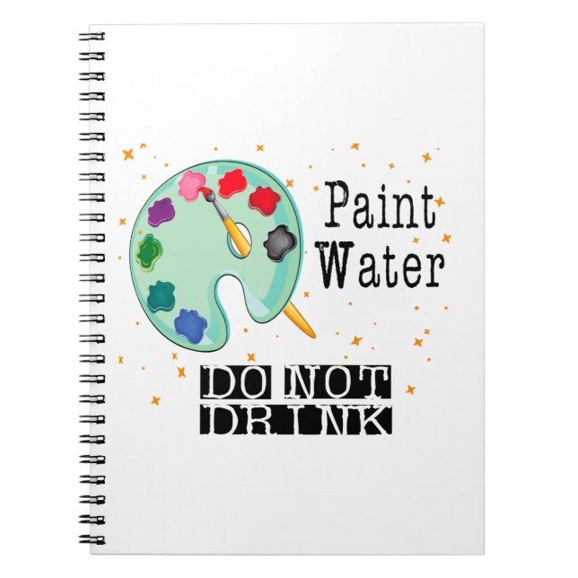Paint Water Do Not Drink Notebook (Front)