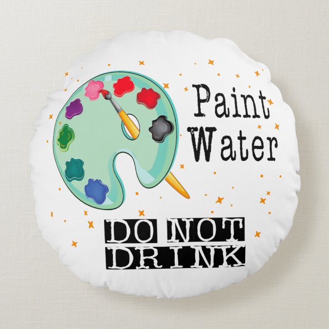 Paint Water Do Not Drink Round Cushion (Front)