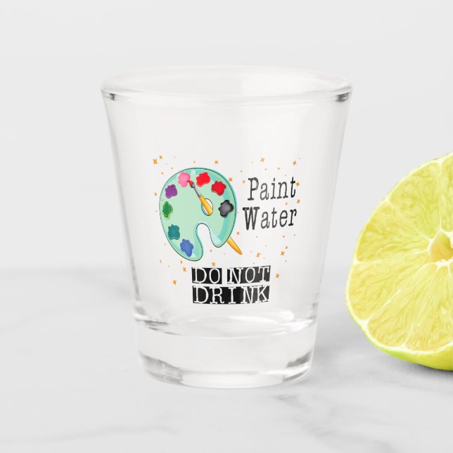 Paint Water Do Not Drink Shot Glass (Front)