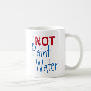 Paint Water NOT Paint Water For Artist Humour Art Coffee Mug