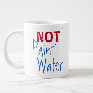 Paint Water NOT Paint Water For Artists Humour Art Large Coffee Mug