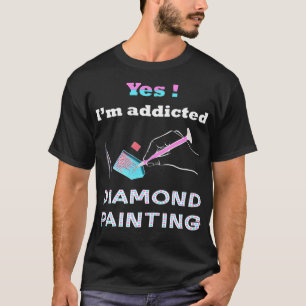 Paint With Diamond Tee Im Addicted Diamond Paintin
