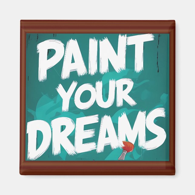 Paint your dreams  magnet (Front)