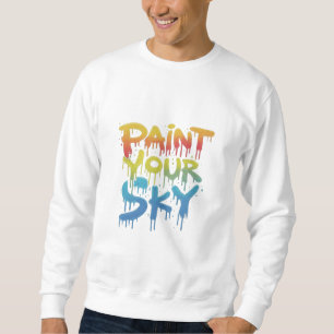 Paint your sky  sweatshirt