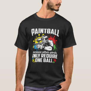 Paintball Because Other Sports Require One Ball Pa T-Shirt