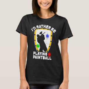 Paintballer  Paintball I'd Rather Be Playing Paint T-Shirt