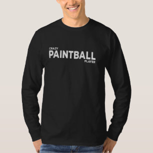 Paintballer Paintball Player - Crazy Paintball Pla T-Shirt