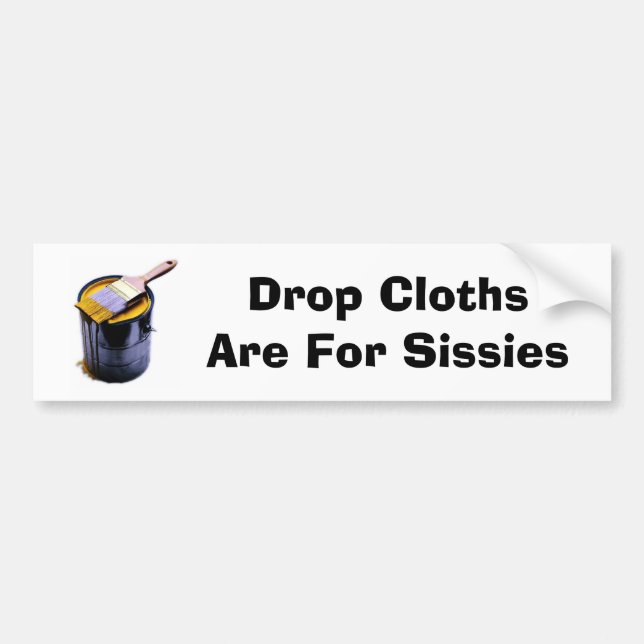 paintcan, Drop Cloths Are For Sissies Bumper Sticker (Front)