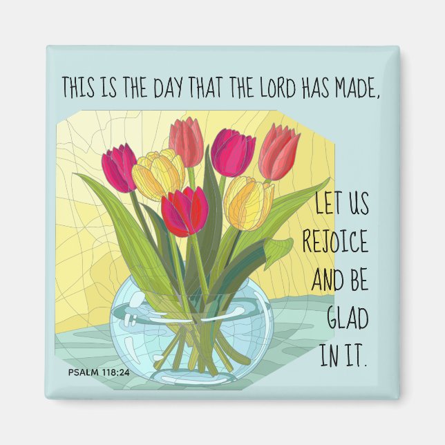 Painted flowers (tulips) w verse from Psalm 118:24 Magnet (Front)