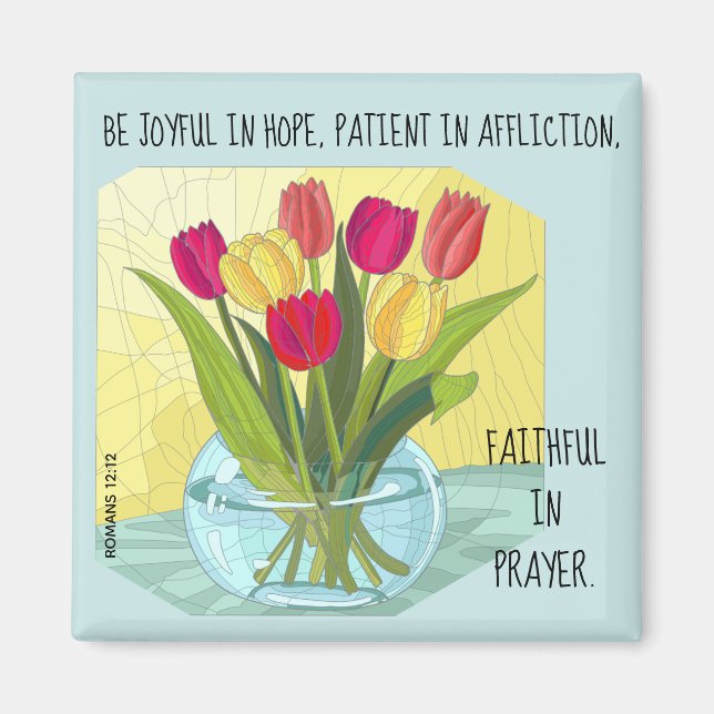 Painted flowers (tulips) w verse from Romans 12:12 Magnet (Front)
