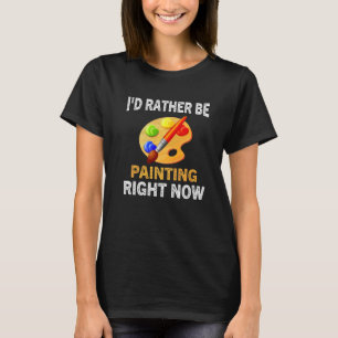 Painter Artist Craftsman I'd Rather Be Painting Mi T-Shirt