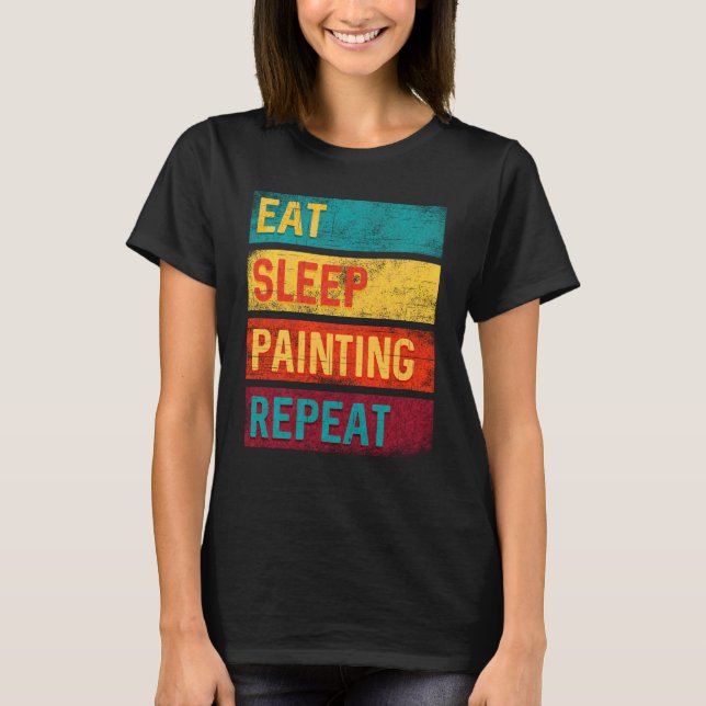 Painter Gift Eat Sleep Painting Repeat T-Shirt (Front)