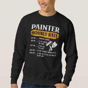 Painter Hourly Rate Apparel For Painters 1 Sweatshirt