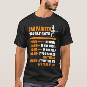 Painter Hourly Rate Car Painter Body Paint Worker T-Shirt