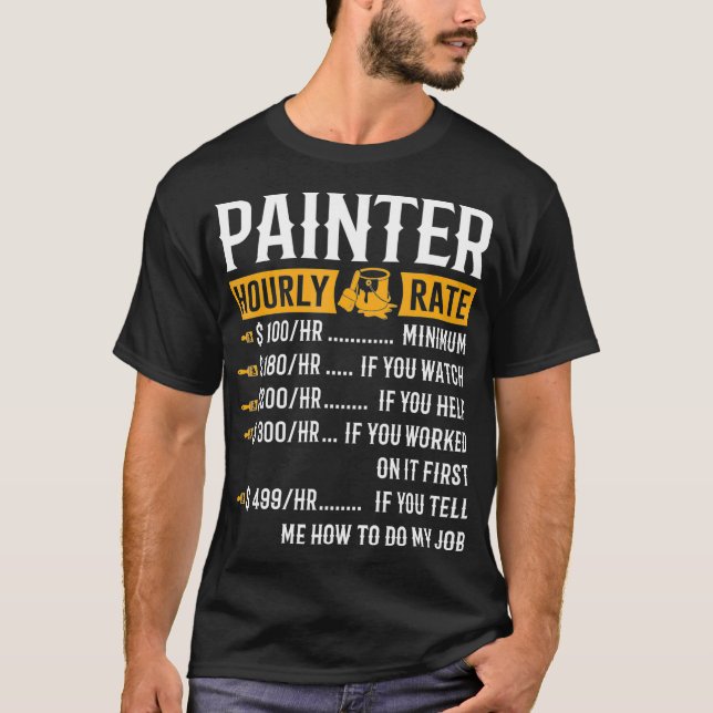 Painter Hourly Rate  Funny Painter Gifts T-Shirt (Front)