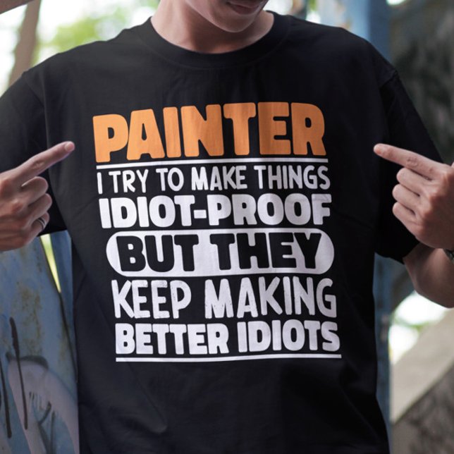 Painter I Try To Make Things Funny Sayings Painter T-Shirt (Creator Uploaded)