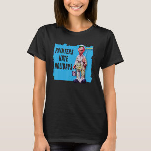 Painters Hate Holidays a Fun Painting Mistakes Ter T-Shirt